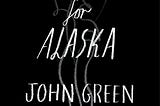 Looking for Alaska: a great perhaps