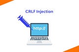 Web Application Vulnerabilities: CRLF Injection and Beyond
