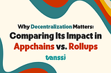 Pourquoi la décentralisation est cruciale : Comparaison de son impact par rapport aux Appchains et…