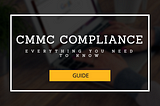 CMMC Compliance: Everything You Need to Know