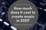 How much does it cost to create music in 2021?