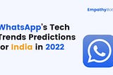 WhatsApp’s Tech Trends Predictions For India in 2022