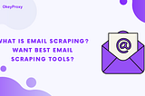 What is Email Scraping and How Does Email Scraping Work? — okey proxy