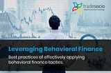 Leveraging Behavioral Finance