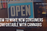 How to Make New Consumers Comfortable with Cannabis | Joe Caltabiano