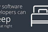 How Software Developers Can Sleep Easier At Night