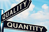 It’s A Quality vs Quantity Thing