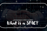 What is a SPAC? — Special Purpose Acquisition Company — Explained