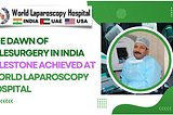 Pioneering Telesurgery in India: A Milestone at World Laparoscopy Hospital