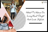 What to Wear on Long Haul Flight and Look Stylish — Cushy Blog