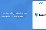 How to Migrate from NanoVault to Nault