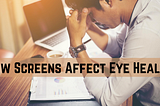 How Electronic Screens Affect Eye Health Of A Freelancer