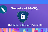 What is the secure_file_priv Variable in MySQL?