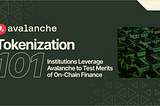 Tokenisasi 101: Institusi Memanfaatkan Avalanche untuk Menguji Manfaat Keuangan On-Chain