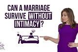 What Happens To A Marriage Without Intimacy (Really)?