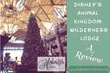 Animal Kingdom Wilderness Lodge — A Review