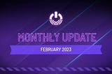 February 2023 Monthly Update