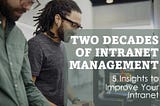 5 Insights from Over Two Decades of Intranet Management Experience