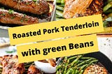 Roasted Pork Tenderloin with green Beans — a flavorful and easy-to-prepare Keto Dinner