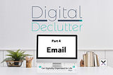 Digital Declutter, Part 4: Organize Your Email