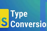 JavaScript type conversions explained