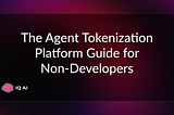 What is the Agent Tokenization Platform (ATP): A Guide for Non-Developers