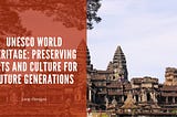 UNESCO World Heritage: Preserving Arts and Culture for Future Generations