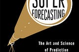 Mastering the art of prediction: 3 lessons from ‘Superforecasting’ for Investors