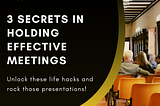 3 Secrets in Holding Effective Meetings🤝