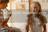 Tips to Prevent Tooth Decay in Children