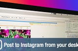 How to post to Instagram from  your desktop