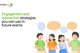 Engagement and interaction strategies you can use in future events