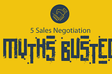 5 Common Sales Negotiation Myths BUSTED