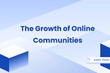 The Growth of Online Communities