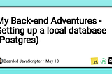 My Back-end Adventures — Setting up a local database (Postgres)