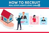 How To Recruit Real Estate Agents Using LinkedIn