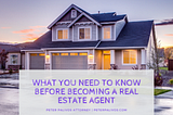 What You Need to Know Before Becoming a Real Estate Agent