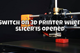 Switch on 3D printer when slicer is opened
