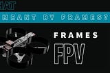 What are FPV Frames?