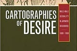 READ/DOWNLOAD# Cartographies of Desire: Male-Male Sexuality in Japanese Discourse, 1600–1950 FULL…
