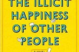 READ/DOWNLOAD%^ The Illicit Happiness of Other People: A Novel FULL BOOK PDF & FULL AUDIOBOOK