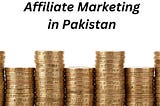 What is Affiliate Marketing in Pakistan and how to get started in 2023?