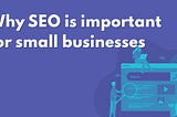 Why SEO is important for small businesses