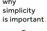 Why Simplicity is Important | Note 476