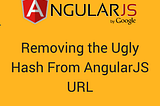 Removing the Ugly Hash From AngularJS URL