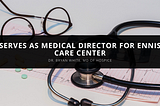 Dr. Bryan White, MD Hospice | Medical Director For Ennis Care Center