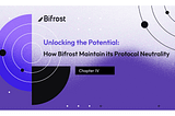Unlocking the Potential — Chapter 4: How Bifrost Maintain its Protocol Neutrality