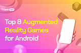 Top 8 Augmented Reality Games for Android