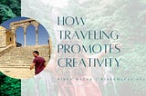 How Traveling Promotes Creativity | Blake McCoy | Chicago, IL