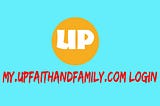 My.upfaithandfamily.com/login | Step-By-Step Guide